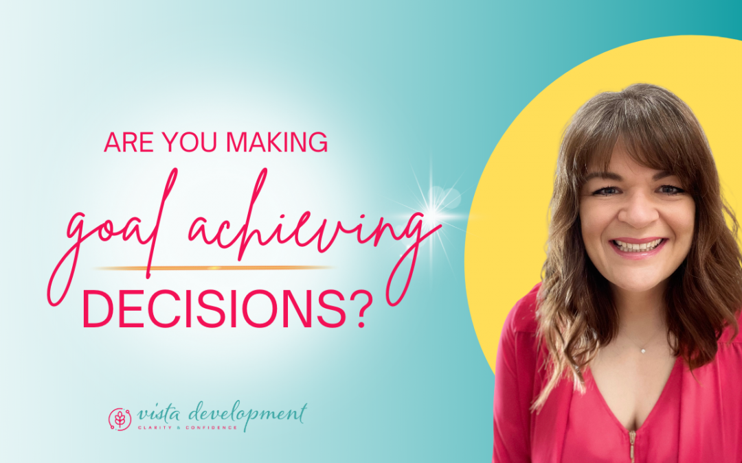 Are You Making Goal Achieving Decisions?